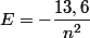 E=-\dfrac{13,6}{n^2}